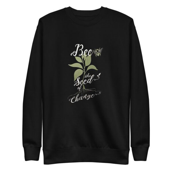 Be The Seed Of Change Unisex Premium Sweatshirt